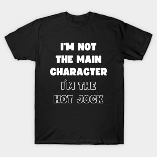 I'M NOT THE MAIN CHARACTER, I'M THE HOT JOCK T-Shirt